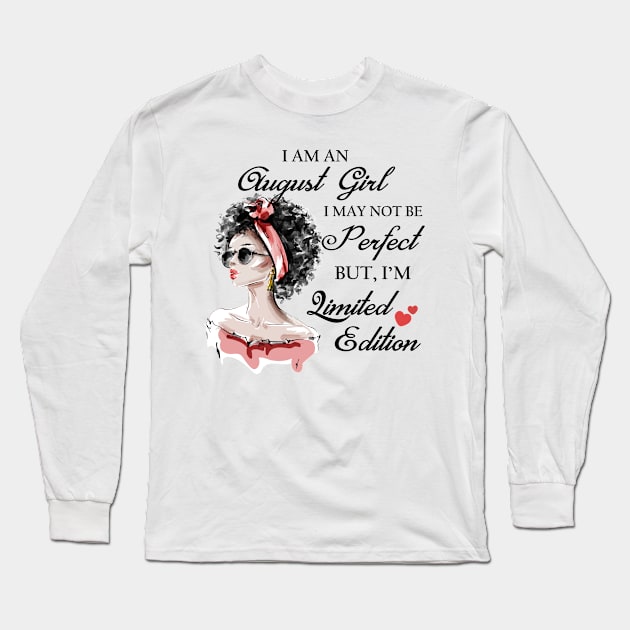 I Am An August Girl I May Not Be Perfect But I'm Limited Edition Long Sleeve T-Shirt by SusanFields